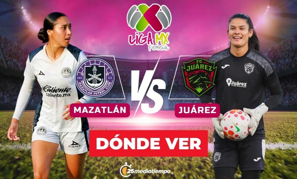 Mazatlán vs. FC Juárez Femenil: Horario y Transmisión EN VIVO del Partido de la Jornada 1 del Clausura 2026